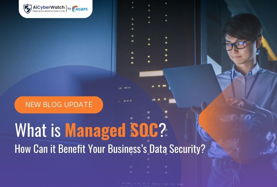 What is Managed SOC? How Can it Benefit Your Business’s Data Security?