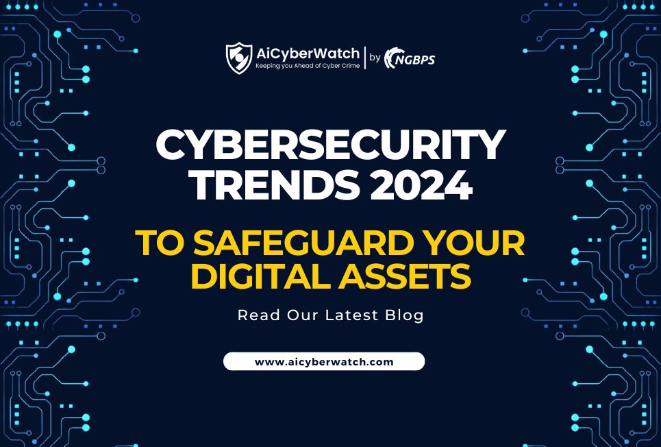 Navigating the Future: Cybersecurity Trends 2024 to Safeguard Your Digital Assets