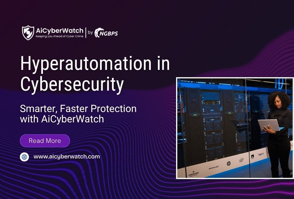 Hyperautomation in Cybersecurity: Smarter, Faster Protection with AiCyberWatch