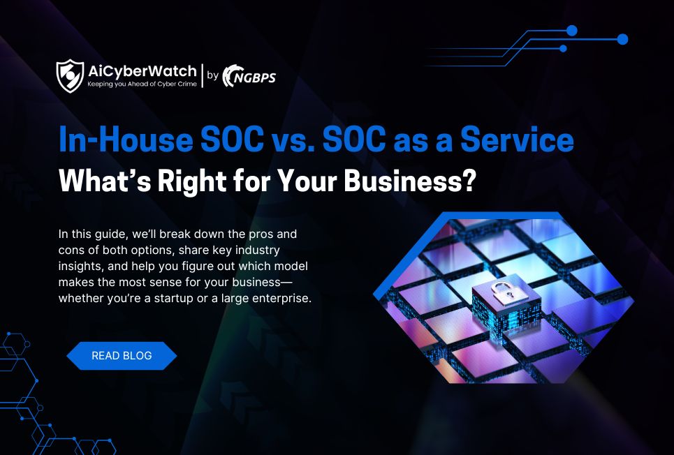 In-House SOC vs. SOC as a Service: What’s Right for Your Business?
