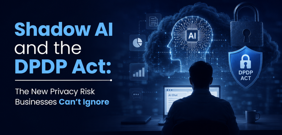 Shadow AI and DPDP Act privacy risks for businesses